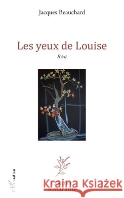 Les yeux de Louise Beauchard, Jacques 9782343115801 Editions L'Harmattan