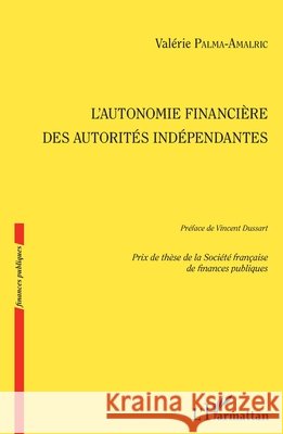 L'autonomie financière des autorités indépendantes Palma Amalric Valerie 9782343115955 Editions L'Harmattan