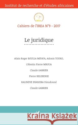 Le juridique: Cahiers de l'IREA n°9-2017 Zeinabou Ahmadou Tounkara 9782343116075 Editions L'Harmattan
