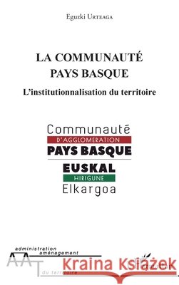 La communauté pays basque: L'institutionnalisation du territoire Urteaga, Eguzki 9782343116099 Editions L'Harmattan