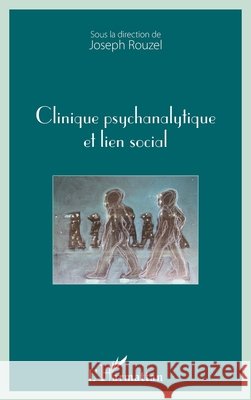 Clinique psychanalytique et lien social Rouzel, Joseph 9782343116532 Editions L'Harmattan