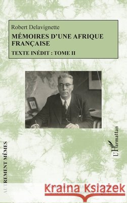 Mémoires d'une Afrique française: Texte inédit: Tome II Mangeon, Anthony, Little, Roger 9782343116631 Editions L'Harmattan