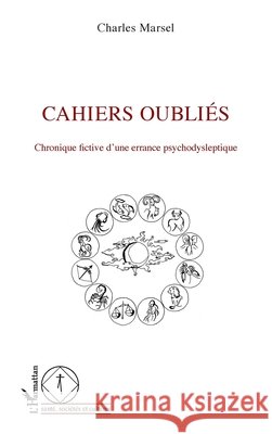 Cahiers oubliés: Chronique fictive d'une errance psychodysleptique Giaconia, Jean-Luc 9782343116990 Editions L'Harmattan