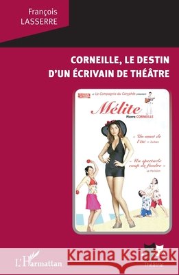Corneille, le destin d'un écrivain de théâtre Lasserre, François 9782343118109 Editions L'Harmattan