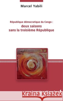 République démocratique du Congo: deux saisons sans la troisième République Yabili Marcel 9782343119434