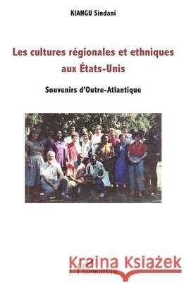 Les cultures régionales et ethniques aux Etats-Unis: Souvenirs d'Outre-Atlantique Kiangu, Sindani 9782343120249 Editions L'Harmattan