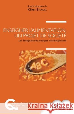Enseigner l'alimentation, un projet de société: Les Enseignements pratiques interdisciplinaires Stengel, Kilien 9782343121475 Editions L'Harmattan