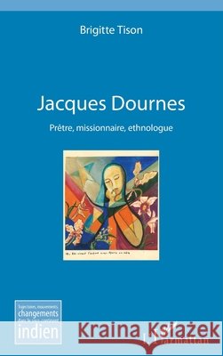 Jacques Dournes: Prêtre, missionnaire, ethnologue Tison, Brigitte 9782343122489 Editions L'Harmattan