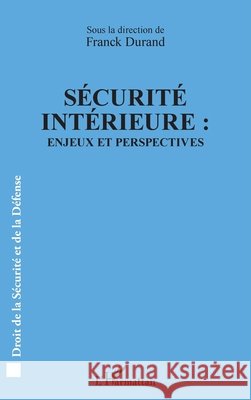 Sécurité intérieure: Enjeux et perspectives Durand, Franck 9782343122533