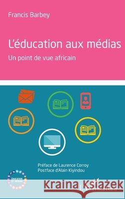 L'éducation aux médias: Un point de vue africain Barbey, Francis 9782343122700 Editions L'Harmattan