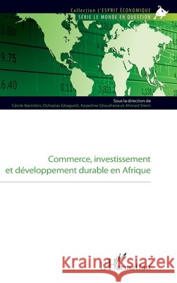 Commerce, investissement et développement durable en Afrique Silem Ahmed, Ghoufrane, Azzedine, Gbaguidi Ozochias 9782343122748 Editions L'Harmattan