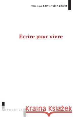 Écrire pour vivre Saint Aubin Elfakir Veronique 9782343122885 Editions L'Harmattan