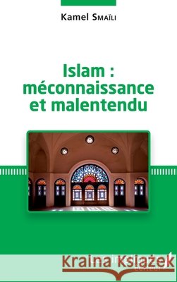 Islam: méconnaissance et malentendu Smaili, Kamel 9782343124162 Les Impliques