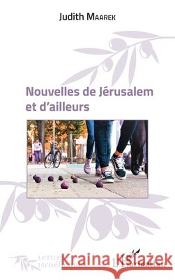 Nouvelles de Jérusalem et d'ailleurs Maarek Judith 9782343124216 Editions L'Harmattan