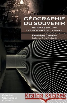 Géographie du souvenir: Ancrages spatiaux des mémoires de la Shoah Chevalier Dominique 9782343124438