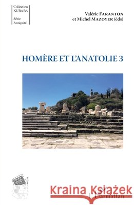 Homère et l'Anatolie 3 Mazoyer, Michel, Faranton Valerie 9782343124759 Editions L'Harmattan
