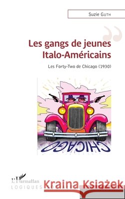 Les gangs de jeunes Italo-Américains: Les forty-two de Chicago (1930) Guth Suzie 9782343124971 Editions L'Harmattan