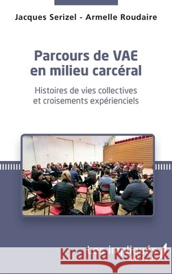 Parcours de VAE en milieu carceral: Histoires de vies collectives et croisements expérienciels Serizel, Jacques, Roudaire, Armelle 9782343125855 Les Impliques