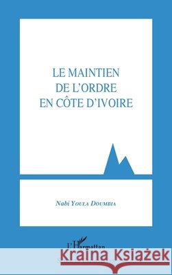 Le maintien de l'ordre en Côte d'Ivoire Doumbia, Nabi Youla 9782343126104 Editions L'Harmattan