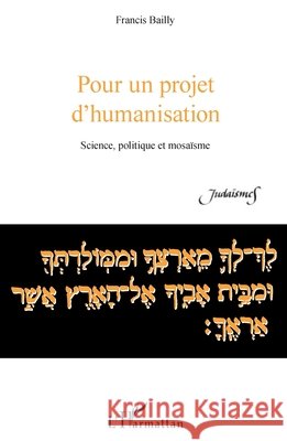 Pour un projet d'humanisation: Science, politique et mosaïsme Bailly, Francis 9782343126357 Editions L'Harmattan