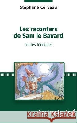 Les racontars de Sam le Bavard: Contes féériques Cerveau, Stéphane 9782343128108
