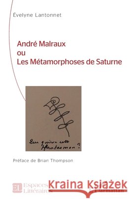 André Malraux ou Les Métamorphoses de Saturne Lantonnet, Evelyne 9782343131122 Editions L'Harmattan