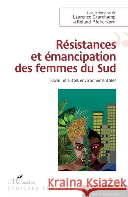 Résistances et émancipation des femmes du Sud Pfefferkorn, Roland, Grandchamp Laurence 9782343131177