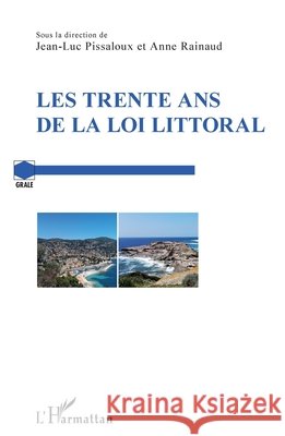 Les trente ans de la loi Littoral Pissaloux, Jean-Luc, Rainaud Anne 9782343131405 Editions L'Harmattan