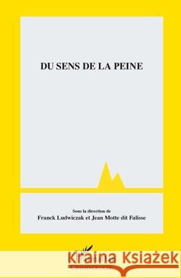 Du sens de la peine Motte Dit Falisse, Jean, Ludwiczak, Franck 9782343131535 Editions L'Harmattan