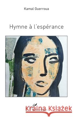 Hymne à l'espérance Guerroua, Kamal 9782343132747 Editions L'Harmattan
