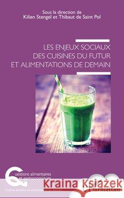 Les enjeux sociaux des cuisines du futur et alimentations de demain Stengel, Kilien, de Saint Pol Thibaut 9782343134659 Editions L'Harmattan