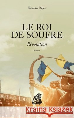 Le roi de soufre: Révolution Roman Clarinard Raymond 9782343135298 Editions L'Harmattan