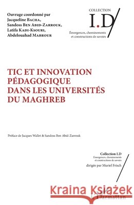 TIC et innovation pédagogique dans les universités du Maghreb Ben Abid-Zarrouk, Sandoss, Kadi Ksouri, Latifa, Mabrour, Abdelouahed 9782343136363
