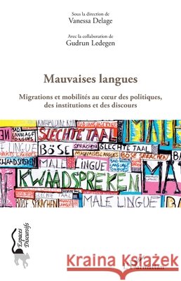 Mauvaises langues: Migrations et mobilités au coeur des politiques, des institutions et des discours Ledegen, Gudrun, Delage Vanessa 9782343137230 Editions L'Harmattan