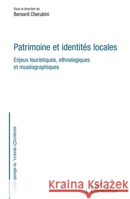 Patrimoine et identités locales: Enjeux touristiques, ethnologiques et muséographiques Cherubini Bernard 9782343138077 Editions L'Harmattan