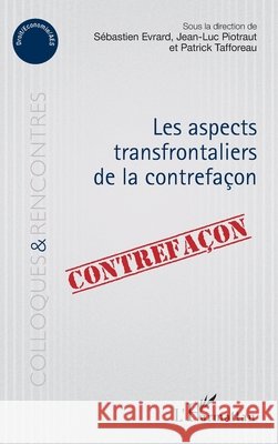 Aspects transfrontaliers de la contrefaçon Tafforeau Patrick, Evrard, Sébastien 9782343138480 Editions L'Harmattan