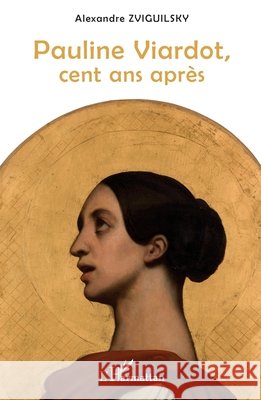Pauline Viardot, cent ans après Zviguilsky, Alexandre 9782343140650 Editions L'Harmattan