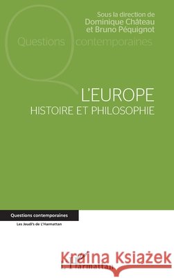 L'europe: Histoire et philosophie Péquignot, Bruno, Chateau, Dominique 9782343140995 Editions L'Harmattan