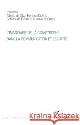 L'imaginaire de la catastrophe dans la communication et les arts de Freitas Gabriela, de Castro Gustavo, Dravet, Florence 9782343141367 Editions L'Harmattan
