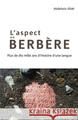 L'aspect en berbère: Plus de dix mille ans d'histoire d'une langue Allati, Abdelaziz 9782343141688