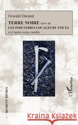 Terre noire: suivi de Les industries locales du Fouta Little, Roger, Durand, Oswald 9782343142623 Editions L'Harmattan