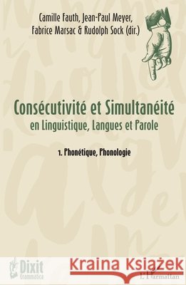 Consécutivité et Simultanéité: en Linguistique, Langues et Parole 1. Phonétique, Phonologie Marsac, Fabrice, Fauth Camille, Sock Rudolph 9782343142777