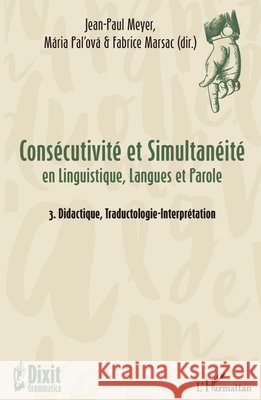 Consécutivité et Simultanéité: en Linguistique, Langues et Parole 3. Didactique, Traductologie-Interprétation Marsac, Fabrice, Pal'ova Maria, Meyer, Jean-Paul 9782343142791