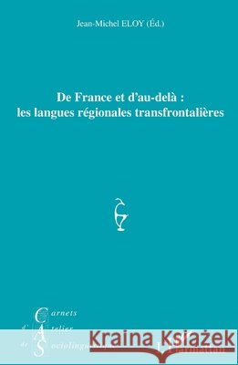 De France et d'au-delà: les langues régionales transfrontalières Eloy, Jean-Michel 9782343144146 Editions L'Harmattan