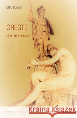 Oreste: La fin de l'histoire ? Durand, Marc 9782343145150