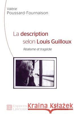 La description selon Louis Guilloux: Réalisme et tragédie Poussard-Fournaison Valerie 9782343145303 Editions L'Harmattan