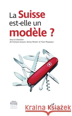 La Suisse est-elle un modèle ? Pesqueux, Yvon, Perseil, Sonny, Garcon Francois 9782343146218 Editions L'Harmattan