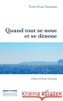 Quand tout se noue et se dénoue Vartanian Yvette Nvart 9782343147192 Editions L'Harmattan