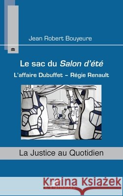 Le sac du Salon d'été: L'affaire Dubuffet - Régie Renault Bouyeure Jean Robert 9782343148908 Editions L'Harmattan