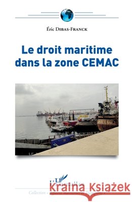 Le droit maritime dans la zone CEMAC Association Congolaise Du Droit Marit 9782343149486 Editions L'Harmattan